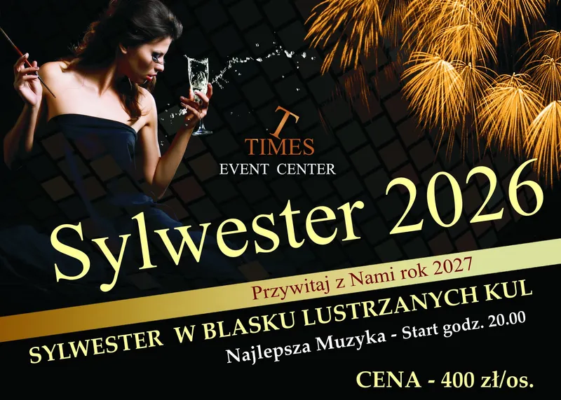 Sylwester 2026 w Times Event Center - Sylwester w blasku lustrzanych kul. Przywitaj z nami rok 2027. Najlepsza muzyka, start o godz. 20.00. Cena 400 zł od osoby.
